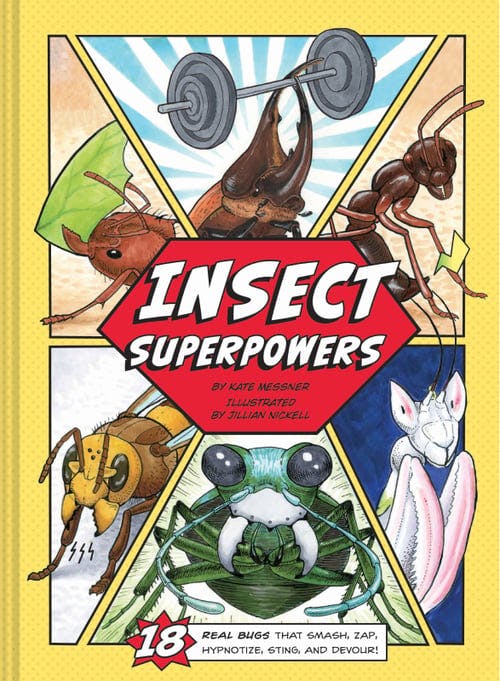 Insect Superpowers: 18 Real Bugs that Smash, Zap, Hypnotize, Sting, and Devour!
