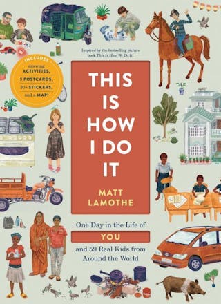 This Is How I Do It: One Day in the Life of You and 59 Real Kids from Around the World