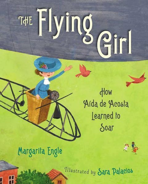 Flying Girl: How Aida de Acosta Learned to Soar