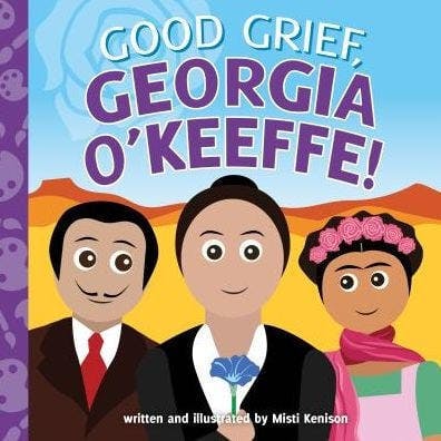 Good Grief, Georgia O'Keeffe!
