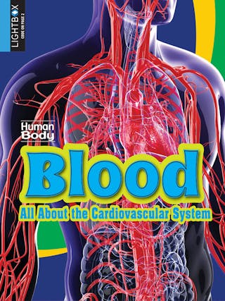 Blood: All about the Cardiovascular System