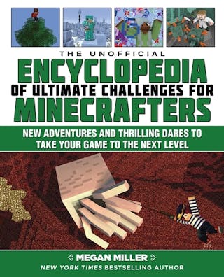 Unofficial Encyclopedia of Ultimate Challenges for Minecrafters: New Adventures and Thrilling Dares to Take Your Game to the Next Level