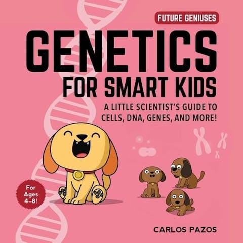 Genetics for Smart Kids: A Little Scientist's Guide to Cells, Dna, Genes, and More!