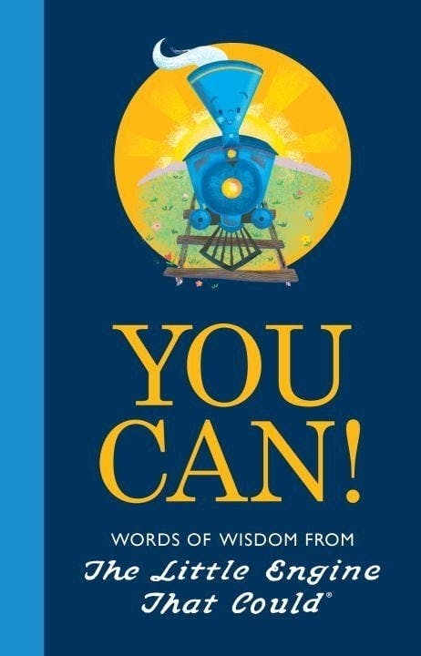You Can! Words of Wisdom From The Little Engine That Could