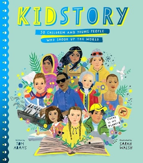 Kidstory: 50 Children and Young People Who Shook Up the World