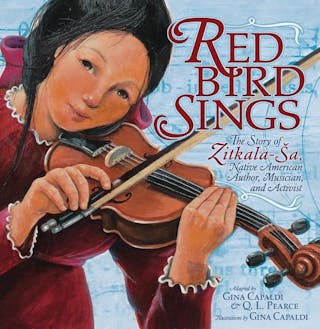 Red Bird Sings: The Story of Zitkala-Sa, Native American Author, Musician, and Activist