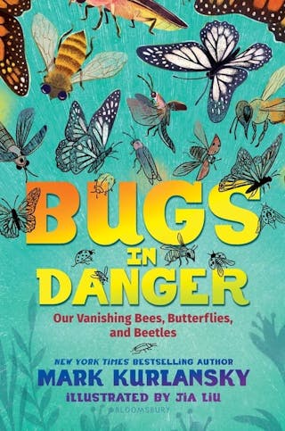 Bugs in Danger: Our Vanishing Bees, Butterflies, and Beetles
