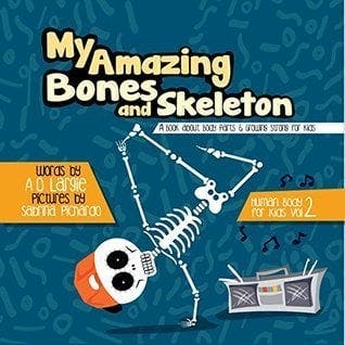 My Amazing Bones and Skeleton: A Book about Body Parts & Growing Strong for Kids