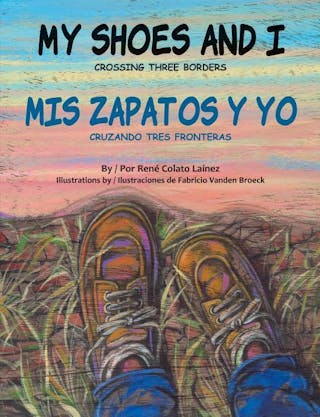 My Shoes and I/MIS Zapatos Y Yo: Crossing Three Borders/Cruzando Tres Fronteras