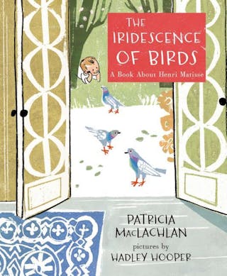Iridescence of Birds: A Book about Henri Matisse