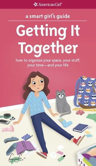 Smart Girl's Guide: Getting It Together: How to Organize Your Space, Your Stuff, Your Time--And Your Life