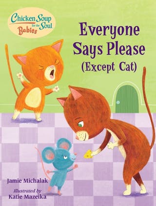 Chicken Soup for the Soul Babies: Everyone Says Please (Except Cat): A Book about Manners