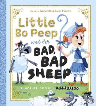 Little Bo Peep and Her Bad, Bad Sheep: A Mother Goose Hullabaloo