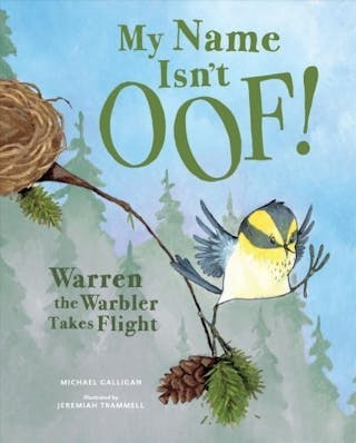 My Name Isn't Oof!: Warren the Warbler Takes Flight