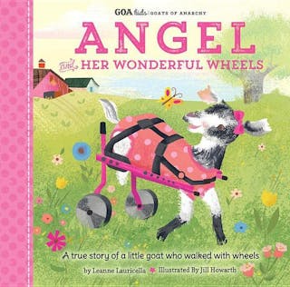 Angel and Her Wonderful Wheels: A True Story of a Little Goat Who Walked with Wheels