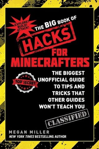 Big Book of Hacks for Minecrafters: The Biggest Unofficial Guide to Tips and Tricks That Other Guides Won't Teach You