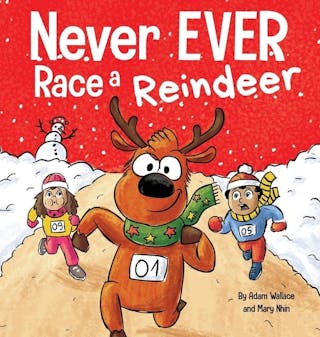 Never EVER Race a Reindeer: A Funny Rhyming, Read Aloud Picture Book