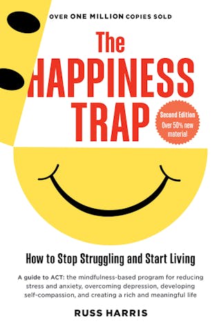 Happiness Trap (Second Edition): How to Stop Struggling and Start Living