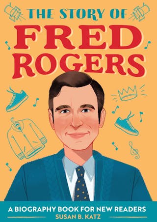 The Story of Fred Rogers