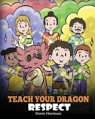 Teach Your Dragon Respect: A Story About Being Respectful