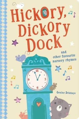 Hickory, Dickory, Dock and Other Favorite Nursery Rhymes