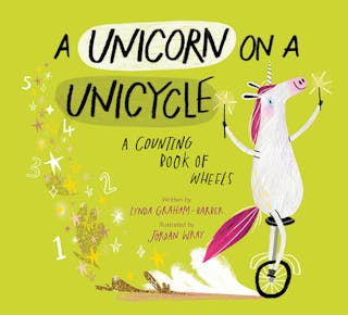 Unicorn on a Unicycle: A Counting Book of Wheels