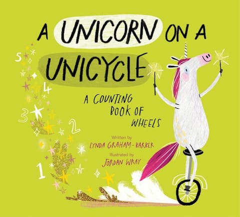 Unicorn on a Unicycle: A Counting Book of Wheels