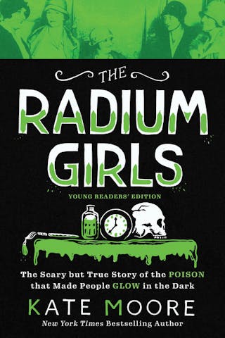 Radium Girls: Young Readers' Edition: The Scary But True Story of the Poison That Made People Glow in the Dark