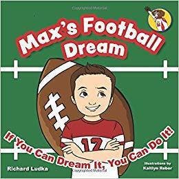 Max's Football Dream: If You Can Dream It, You Can Do It!