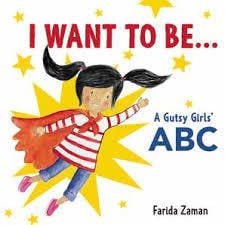 I Want to Be...: A Gutsy Girls' ABC
