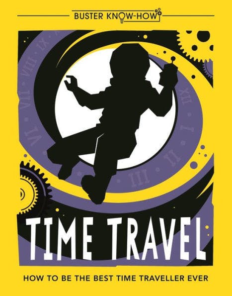 Time Travel: How to be the Best Time Traveller Ever