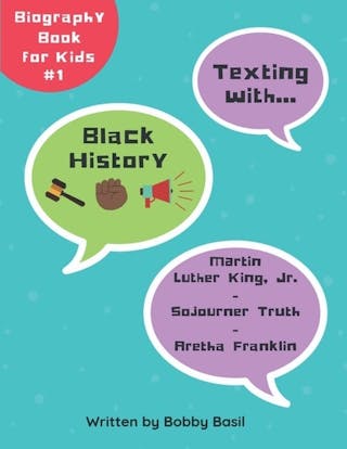 Texting with Black History: Martin Luther King Jr., Sojourner Truth, and Aretha Franklin Biography Book for Kids