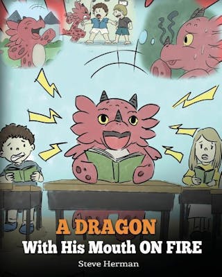 Dragon With His Mouth On Fire: Teach Your Dragon To Not Interrupt. A Cute Children Story To Teach Kids Not To Interrupt or Talk Over People.