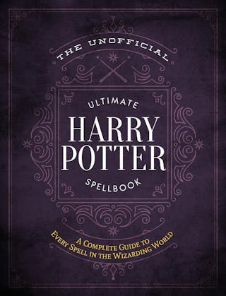 Unofficial Ultimate Harry Potter Spellbook: A Complete Reference Guide to Every Spell in the Wizarding World