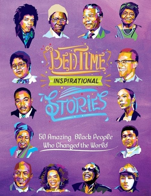 Bedtime Inspirational Stories: 50 Amazing Black People Who Changed the World
