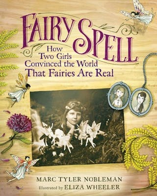 Fairy Spell: How Two Girls Convinced the World That Fairies Are Real