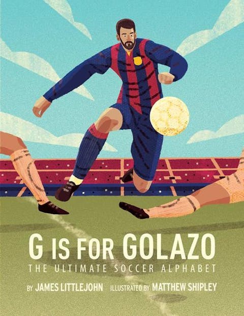 G Is for Golazo: The Ultimate Soccer Alphabet