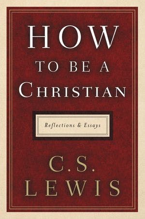 How to Be a Christian: Reflections and Essays