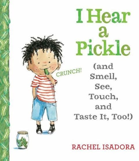I Hear a Pickle (and Smell, See, Touch, & Taste It, Too!)