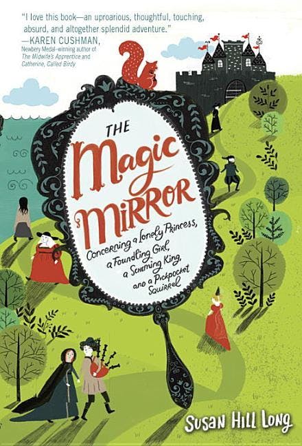 Magic Mirror: Concerning a Lonely Princess, a Foundling Girl, a Scheming King and a Pickpocket Squirrel