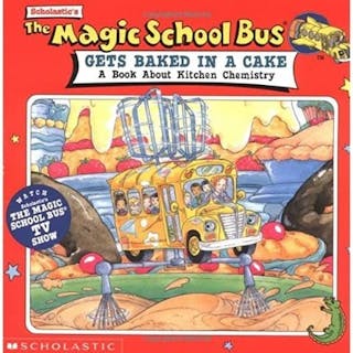 Magic School Bus Gets Baked in a Cake: A Book about Kitchen Chemistry