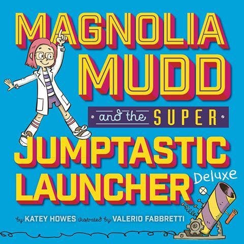 Magnolia Mudd and the Super Jumptastic Launcher Deluxe