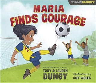Maria Finds Courage: A Team Dungy Story about Soccer
