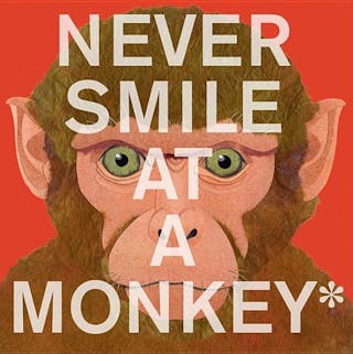 Never Smile at a Monkey: And 17 Other Important Things to Remember
