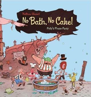 No Bath, No Cake!: Polly's Pirate Party