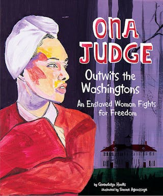 Ona Judge Outwits the Washingtons: An Enslaved Woman Fights for Freedom