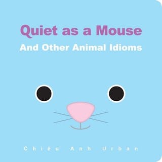 Quiet As a Mouse: And Other Animal Idioms