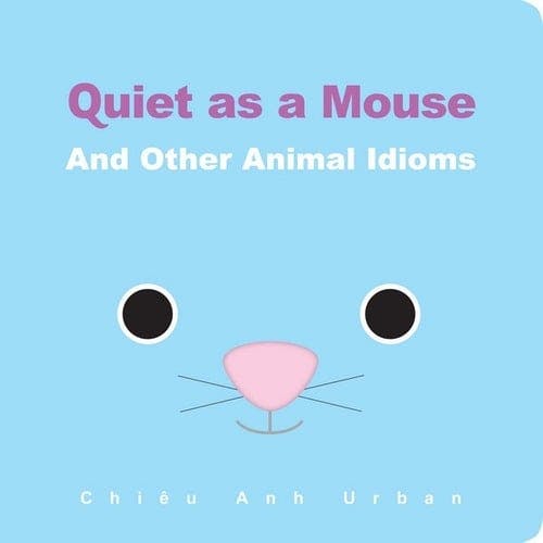 Quiet As a Mouse: And Other Animal Idioms