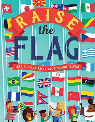Raise the Flag: Terrific Flag Facts, Stories, and Trivia