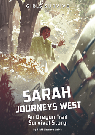 Sarah Journeys West: An Oregon Trail Survival Story